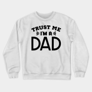 Trust Me, I'm a Dad Crewneck Sweatshirt